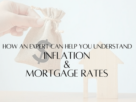 How An Expert Can Help You Understand Inflation and Mortgage Rates