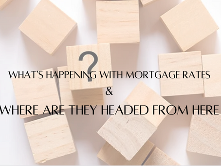 What's Happening with Mortgage Rates & Where Will They Go from Here?
