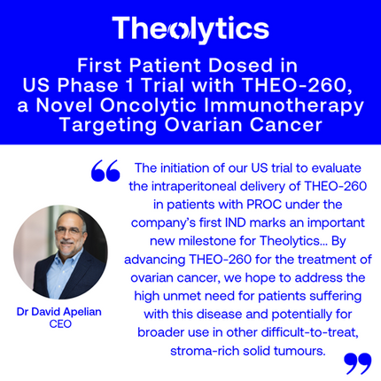 Theolytics Announces First Patient Dosed in the OCTOPOD-IP Trial, a US Phase 1 Trial with THEO-260, a Novel Oncolytic Immunotherapy Targeting Ovarian Cancer