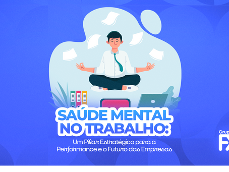 Saúde Mental no Trabalho: Um Pilar Estratégico para a Performance e o Futuro das Empresas