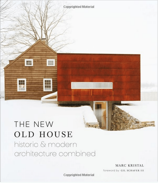 The New Old House Historic & Modern Architecture Combined by Marc Kristal book online