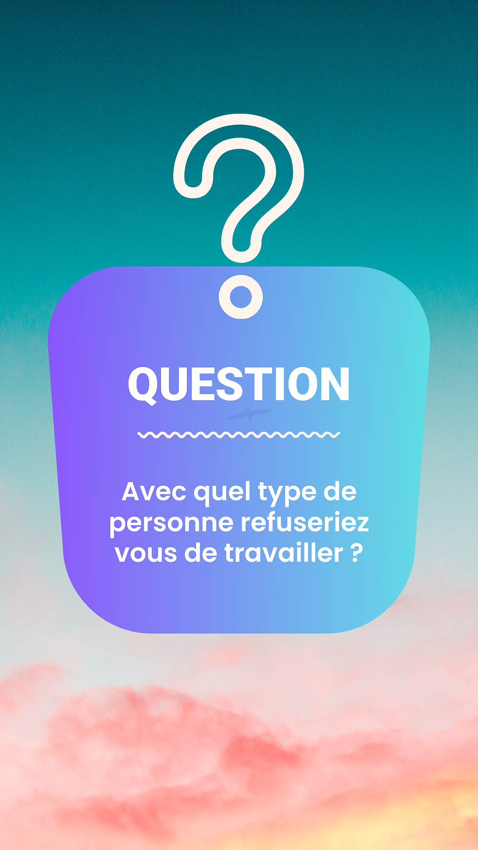 avec quel type de personne refuseriez vous de travailler ?
