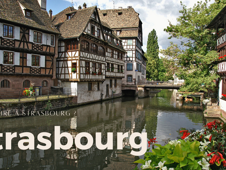 Quoi faire à Strasbourg le temps d'un week end ?