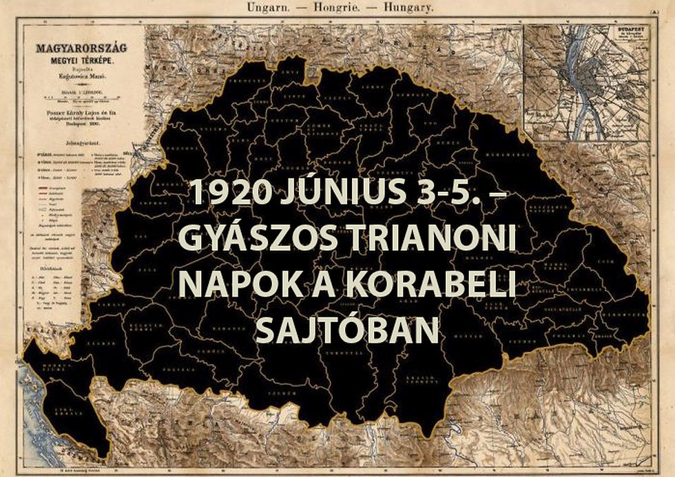1920 JÚNIUS 3-5. – GYÁSZOS TRIANONI NAPOK A KORABELI SAJTÓBAN