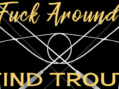 Portfolio: Fuck Around, Find Trout
