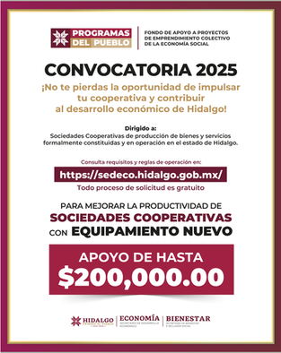 Si tienes una Sociedad Cooperativa legalmente constituida, participa y contribuye al crecimiento económico de Hidalgo.Apoyos de hasta $200,000.00 para la adquisición de equipamiento productivo nuevo