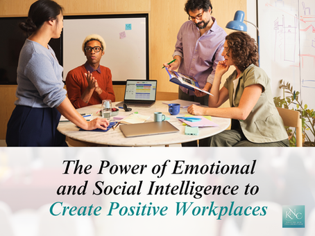 The Power of Emotional and Social Intelligence to Create Positive Workplaces