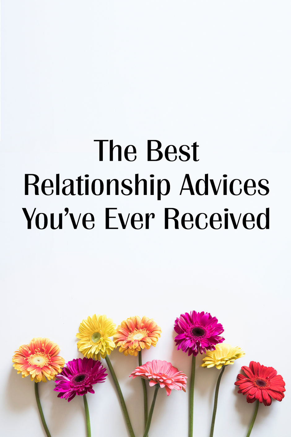 The Best Relationship Advices You've Ever Received