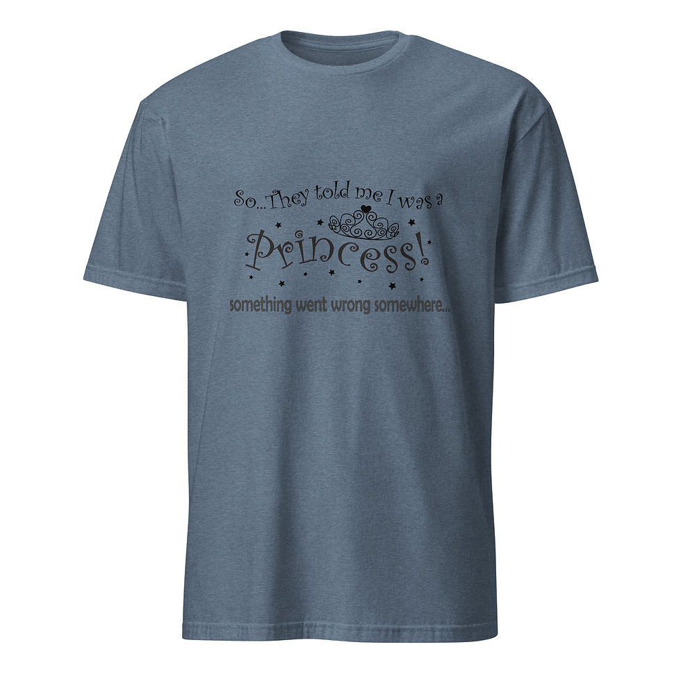 Thumbnail: They Told Me I Was a Princess… Something Went Wrong Somewhere Funny T-Shirt 