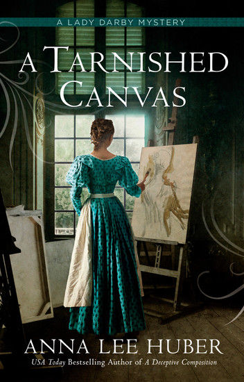 Woman in a teal dress paints on canvas in an ornate room. Sunlight streams through large windows. Text: "A Tarnished Canvas" by Anna Lee Huber.