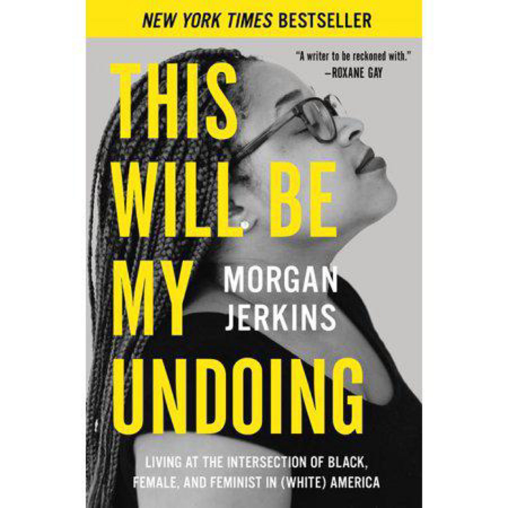 This Will Be My Undoing: Living at the Intersection of Black, Female, and Femin