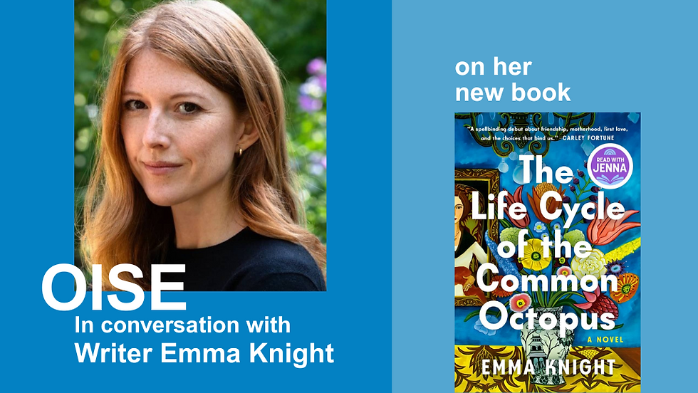 OISE In coversation with Writer Emma Knight on her new book, The Life Cycle of the Common Octopus.