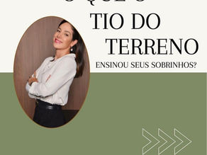 O que o tio do terreno ensinou seus sobrinhos