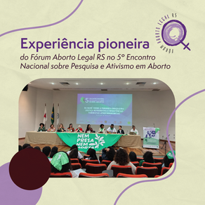 Experiência pioneira do Fórum Aborto Legal RS é apresentada no 5º Encontro Nacional sobre Pesquisa e Ativismo em Aborto