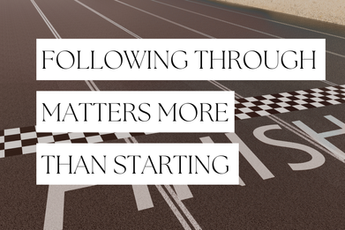 Did You Know That Follow-Through Matters More Than Starting?