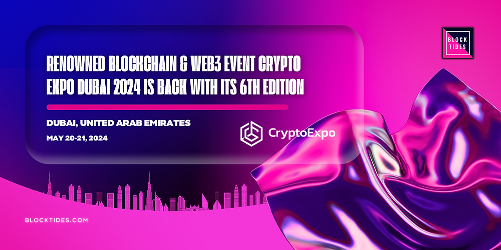 Renowned Blockchain & Web3 Event Crypto Expo Dubai 2024 is Back with