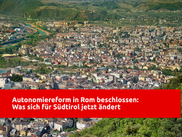 Autonomiereform in Rom beschlossen: Was sich für Südtirol jetzt ändert