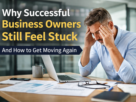 Why Successful Business Owners Still Feel Stuck