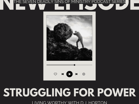 THE SEVEN DEADLY SINS OF MINISTRY PART 2: STRUGGLING FOR POWER