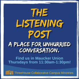 The Listening Post: A place for unhurried conversation. Find us in Maucker Union Thursdays from 11:30am-1:30pm.