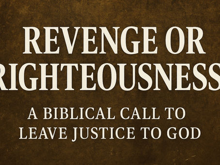 Revenge or Righteousness? A Biblical Call to Leave Justice to God