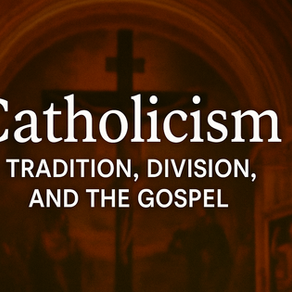 Catholicism: Tradition, Division, and the Gospel