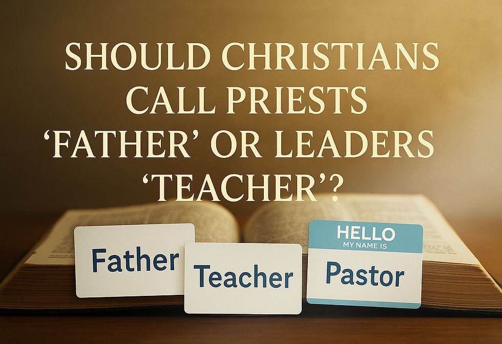 Should Christians Call Priests “Father” or Leaders “Teacher”?