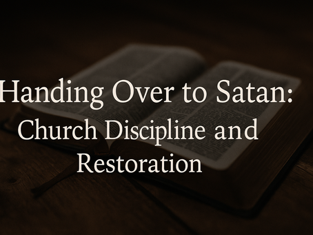 Handing Over to Satan: Discipline and Restoration in the Church