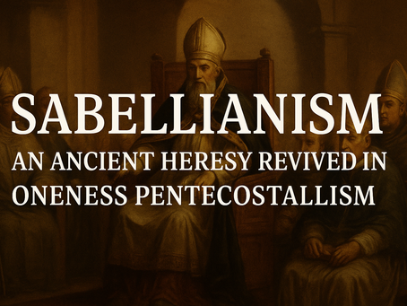 Sabellianism: Modalism Revived in Oneness Pentecostalism