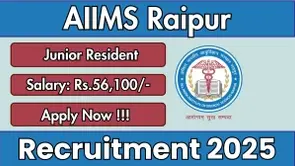 AIIMS Raipur Recruitment 2025: Apply For 51 Junior Resident Doctor Posts