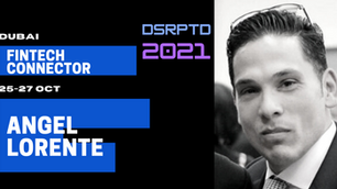 Fintech Connector's Angel Lorente is coming to DSRPTD 2021