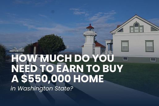 Income Needed to Buy a $550,000 Home in Washington State
