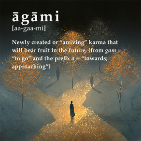 Agami Karma - The Karma That Arrives From Today’s Actions