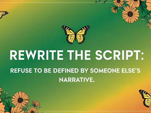 Rewrite the Script: Refuse to Be Defined by Someone Else’s Narrative