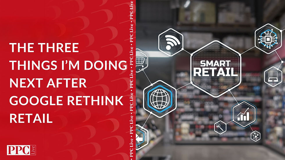 The Three Things I’m Doing Next After Google Rethink Retail