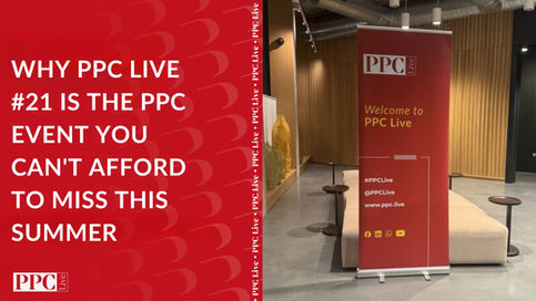Why PPC Live #21 Is the PPC Event You Can't Afford to Miss This Summer