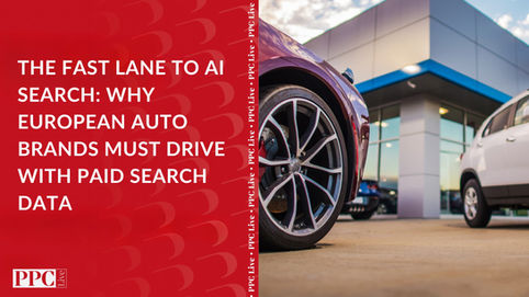 The Fast Lane to AI Search: Why European Auto Brands Must Drive with Paid Search Data