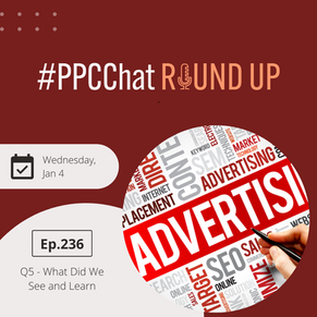 Q5 - What Did We See and Learn | PPCChat Roundup EP236