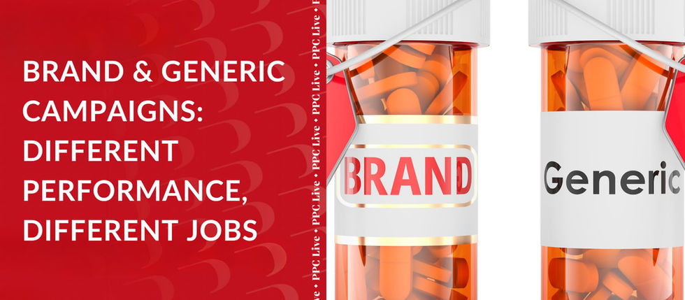 Brand & Generic Campaigns: Different Performance, Different Jobs