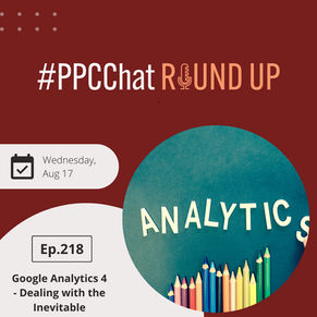 Google Analytics 4 - Dealing with the Inevitable | EP218 PPCChat Roundup