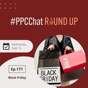 Black Friday | EP171 PPCChat Roundup Podcast