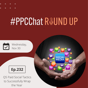 Q5 Paid Social Tactics to Successfully Wrap the Year | PPCChat Roundup EP232