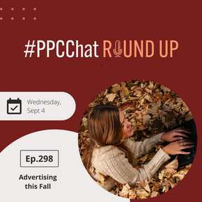 Advertising This Fall | PPCChat Roundup EP298