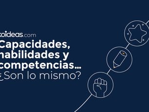 Capacidades, habilidades y competencias… ¿Son lo mismo?