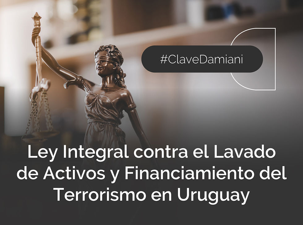 Ley Integral contra el Lavado de Activos y Financiamiento del Terrorismo en Uruguay: principales modificaciones introducidas por la Ley Nº 20.469