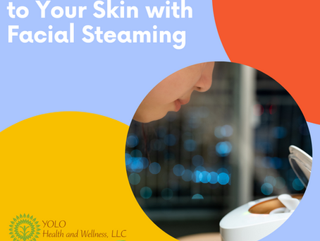 Woman steaming face, colorful background with "Be good to Your Skin with Facial Steaming." YOLO Health and Wellness, LLC logo in yellow.