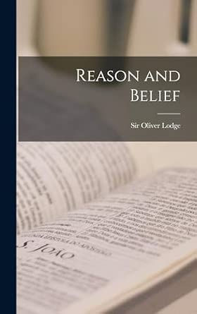 Reason and Belief - Sir Oliver Lodge (Used Hardback)