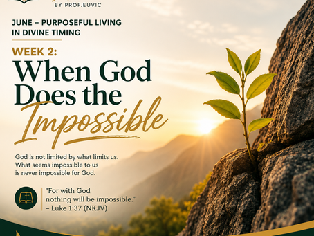 June week 2-When God does the impossible-by ProfEuvic
