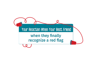  when they finally recognize a red flag.png