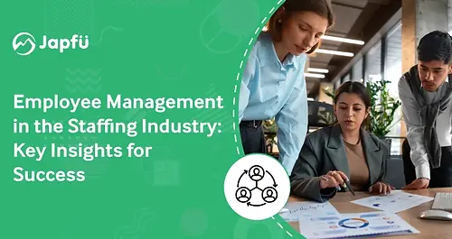 Employee Management in the Staffing Industry: Key Insights for Success
